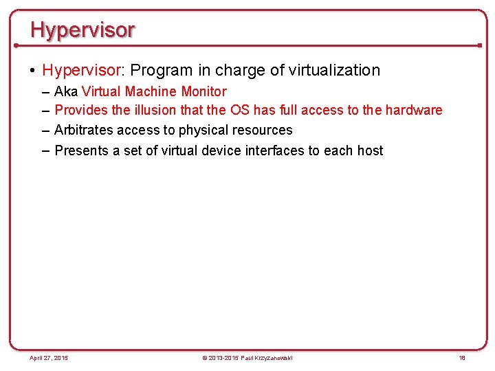 Hypervisor • Hypervisor: Program in charge of virtualization – – Aka Virtual Machine Monitor