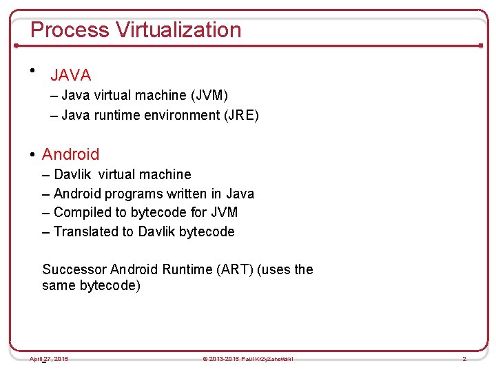 Process Virtualization • JAVA – Java virtual machine (JVM) – Java runtime environment (JRE)