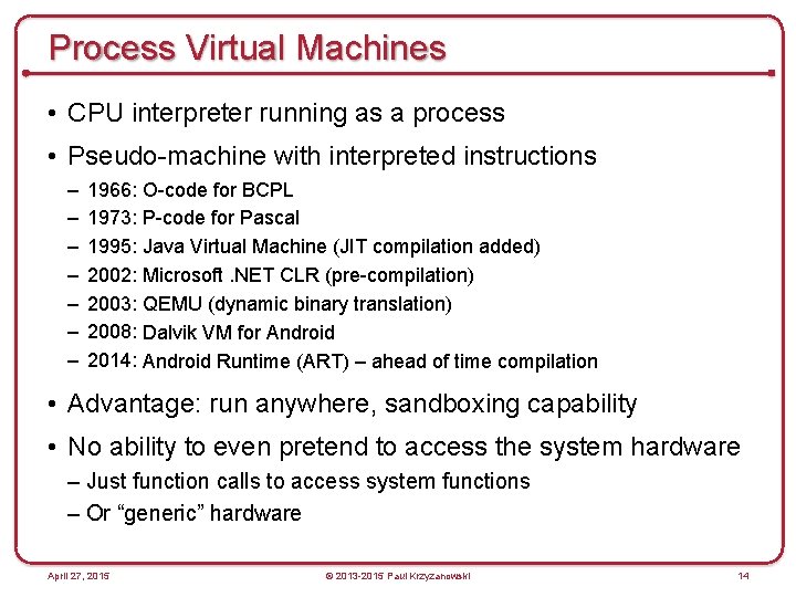 Process Virtual Machines • CPU interpreter running as a process • Pseudo-machine with interpreted