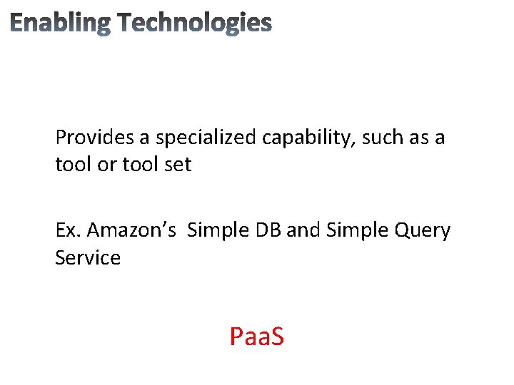 Provides a specialized capability, such as a tool or tool set Ex. Amazon’s Simple