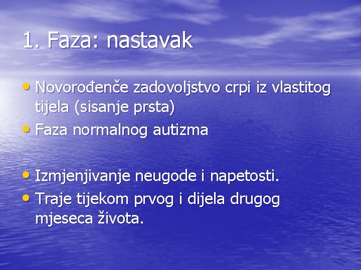 1. Faza: nastavak • Novorođenče zadovoljstvo crpi iz vlastitog tijela (sisanje prsta) • Faza