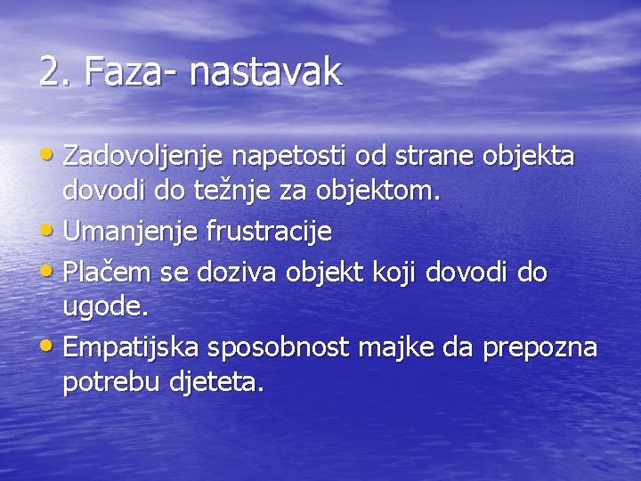 2. Faza- nastavak • Zadovoljenje napetosti od strane objekta dovodi do težnje za objektom.