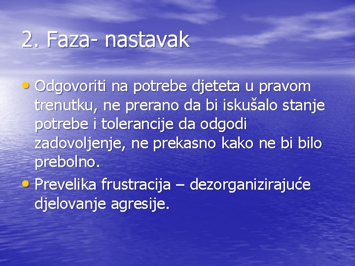 2. Faza- nastavak • Odgovoriti na potrebe djeteta u pravom trenutku, ne prerano da