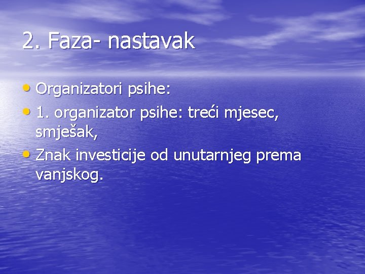 2. Faza- nastavak • Organizatori psihe: • 1. organizator psihe: treći mjesec, smješak, •