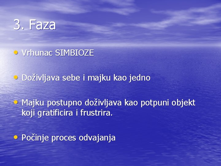 3. Faza • Vrhunac SIMBIOZE • Doživljava sebe i majku kao jedno • Majku