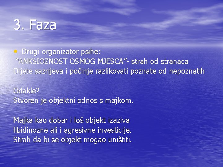 3. Faza • Drugi organizator psihe: “ANKSIOZNOST OSMOG MJESCA”- strah od stranaca Dijete sazrijeva