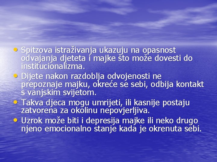  • Spitzova istraživanja ukazuju na opasnost • • • odvajanja djeteta i majke