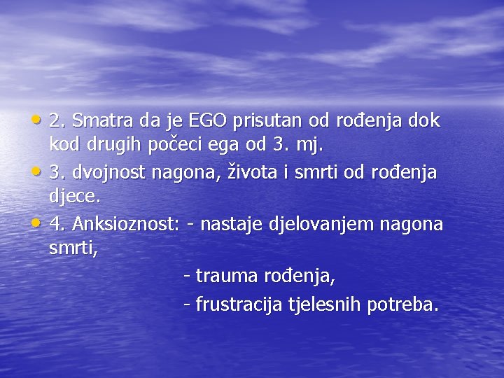  • 2. Smatra da je EGO prisutan od rođenja dok • • kod