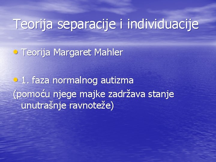 Teorija separacije i individuacije • Teorija Margaret Mahler • 1. faza normalnog autizma (pomoću