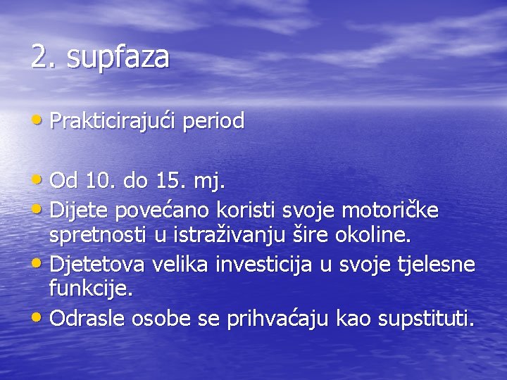 2. supfaza • Prakticirajući period • Od 10. do 15. mj. • Dijete povećano