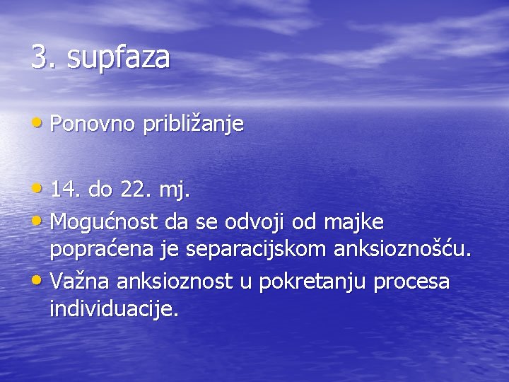 3. supfaza • Ponovno približanje • 14. do 22. mj. • Mogućnost da se