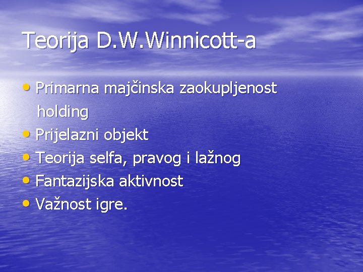 Teorija D. W. Winnicott-a • Primarna majčinska zaokupljenost holding • Prijelazni objekt • Teorija