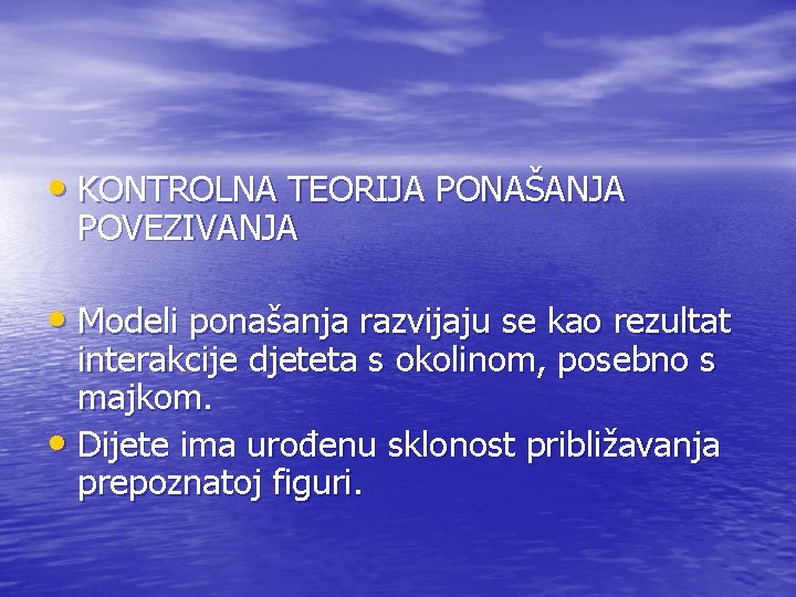  • KONTROLNA TEORIJA PONAŠANJA POVEZIVANJA • Modeli ponašanja razvijaju se kao rezultat interakcije