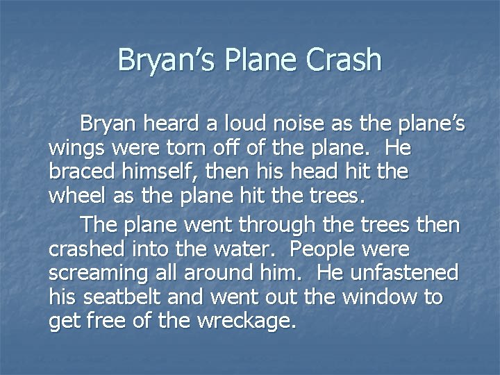 Bryan’s Plane Crash Bryan heard a loud noise as the plane’s wings were torn