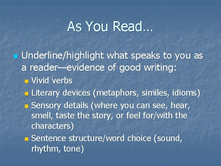 As You Read… n Underline/highlight what speaks to you as a reader—evidence of good