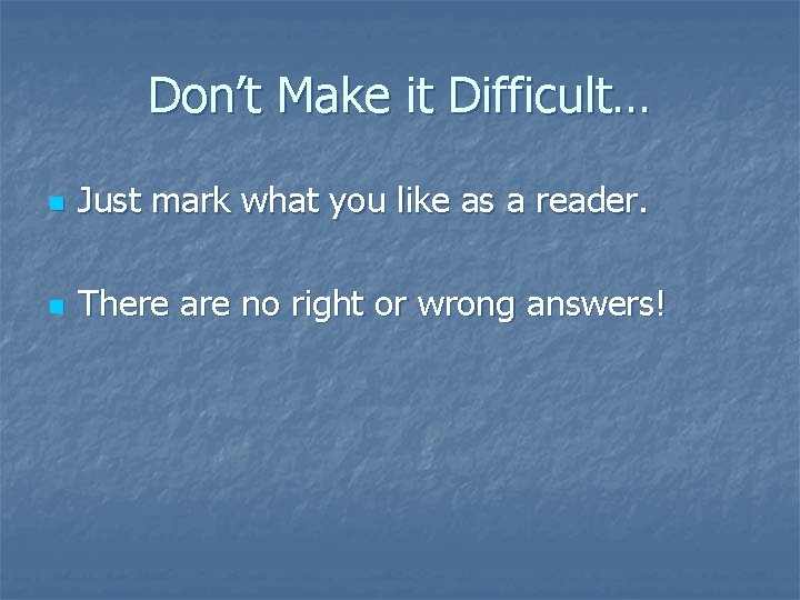 Don’t Make it Difficult… n Just mark what you like as a reader. n