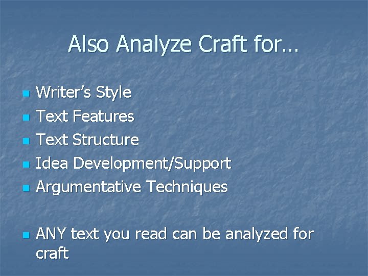 Also Analyze Craft for… n n n Writer’s Style Text Features Text Structure Idea