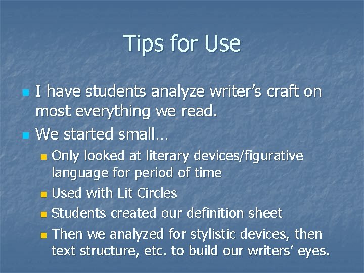 Tips for Use n n I have students analyze writer’s craft on most everything