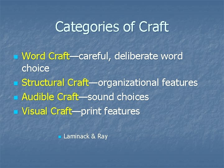 Categories of Craft n n Word Craft—careful, deliberate word choice Structural Craft—organizational features Audible