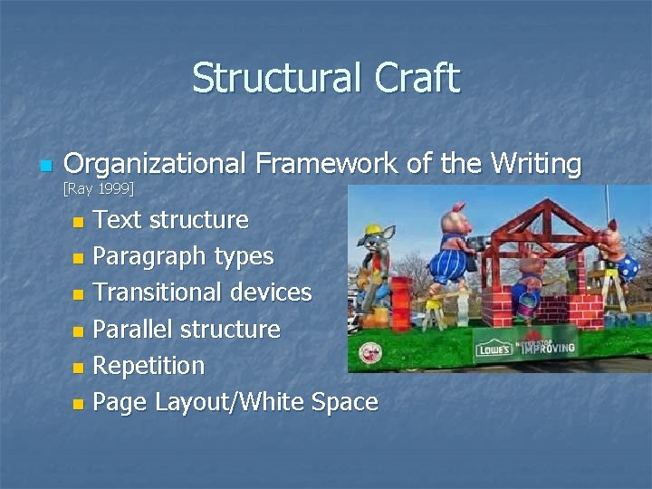 Structural Craft n Organizational Framework of the Writing [Ray 1999] Text structure n Paragraph