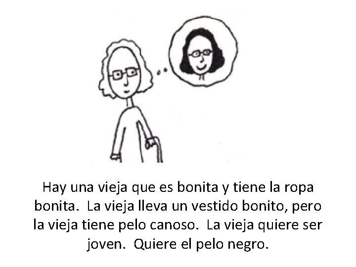 . . Hay una vieja que es bonita y tiene la ropa bonita. La