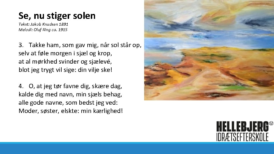 Se, nu stiger solen Tekst: Jakob Knudsen 1891 Melodi: Oluf Ring ca. 1915 3.