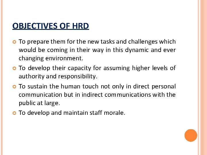 OBJECTIVES OF HRD To prepare them for the new tasks and challenges which would