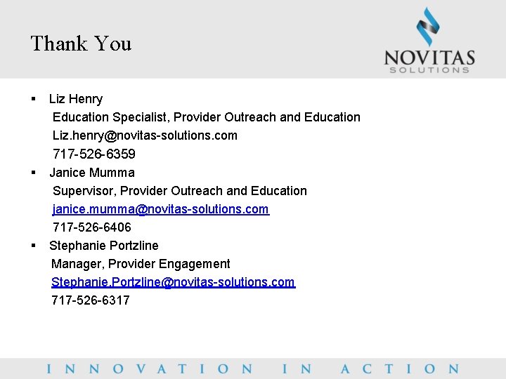 Thank You § Liz Henry Education Specialist, Provider Outreach and Education Liz. henry@novitas-solutions. com