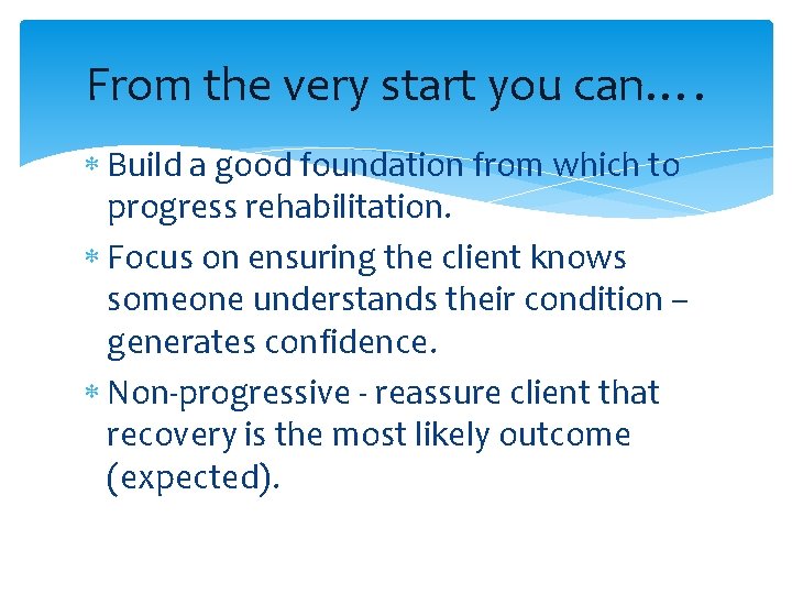 From the very start you can…. Build a good foundation from which to progress