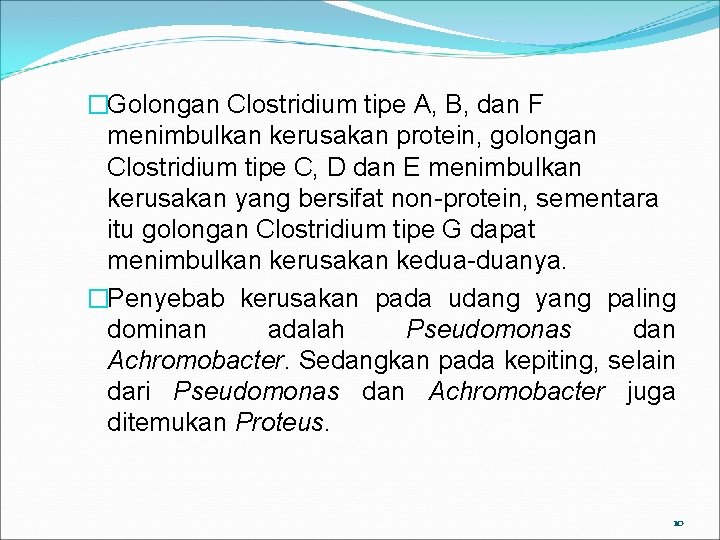 �Golongan Clostridium tipe A, B, dan F menimbulkan kerusakan protein, golongan Clostridium tipe C,