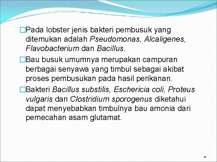 �Pada lobster jenis bakteri pembusuk yang ditemukan adalah Pseudomonas, Alcaligenes, Flavobacterium dan Bacillus. �Bau