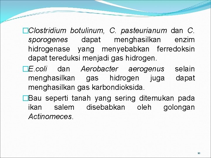 �Clostridium botulinum, C. pasteurianum dan C. sporogenes dapat menghasilkan enzim hidrogenase yang menyebabkan ferredoksin