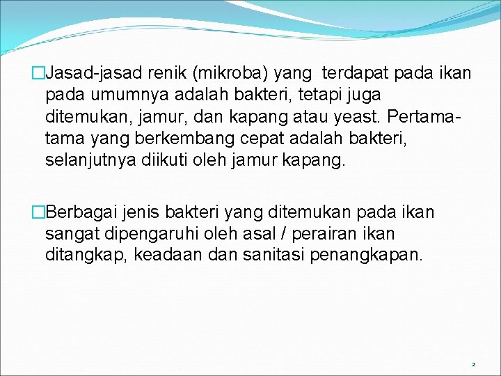 �Jasad-jasad renik (mikroba) yang terdapat pada ikan pada umumnya adalah bakteri, tetapi juga ditemukan,