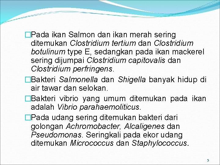 �Pada ikan Salmon dan ikan merah sering ditemukan Clostridium tertium dan Clostridium botulinum type