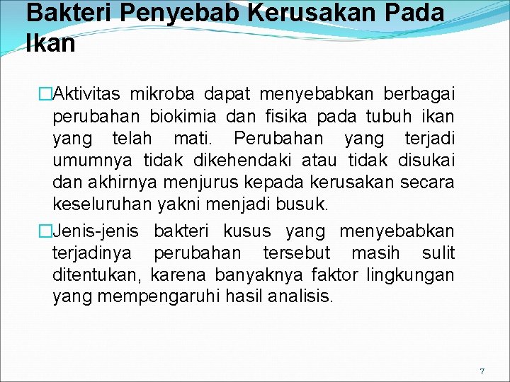 Bakteri Penyebab Kerusakan Pada Ikan �Aktivitas mikroba dapat menyebabkan berbagai perubahan biokimia dan fisika