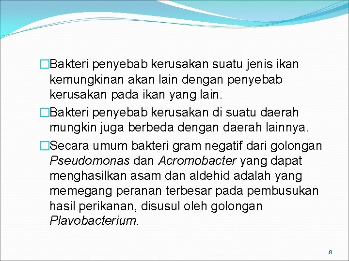 �Bakteri penyebab kerusakan suatu jenis ikan kemungkinan akan lain dengan penyebab kerusakan pada ikan