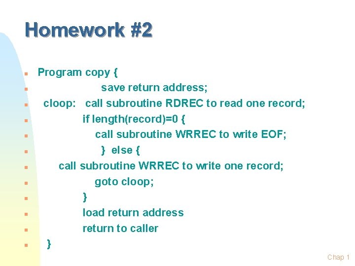 Homework #2 n n n Program copy { save return address; cloop: call subroutine