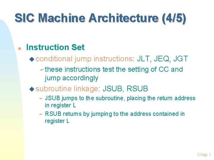 SIC Machine Architecture (4/5) n Instruction Set u conditional jump instructions: JLT, JEQ, JGT