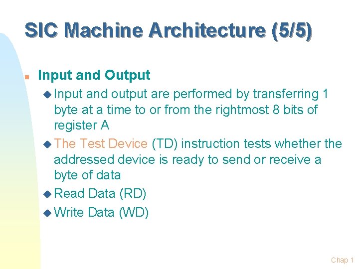 SIC Machine Architecture (5/5) n Input and Output u Input and output are performed