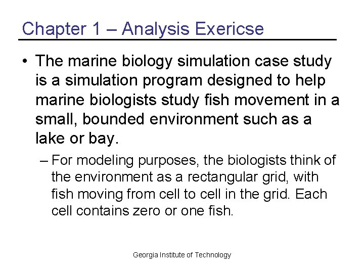 Chapter 1 – Analysis Exericse • The marine biology simulation case study is a