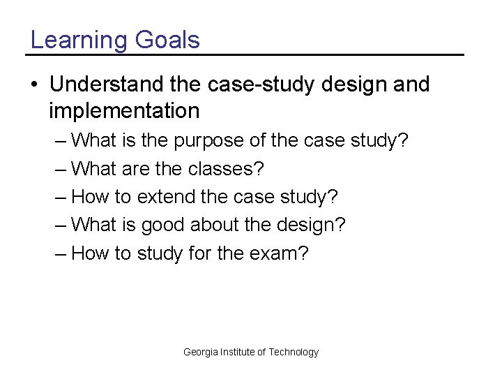 Learning Goals • Understand the case-study design and implementation – What is the purpose