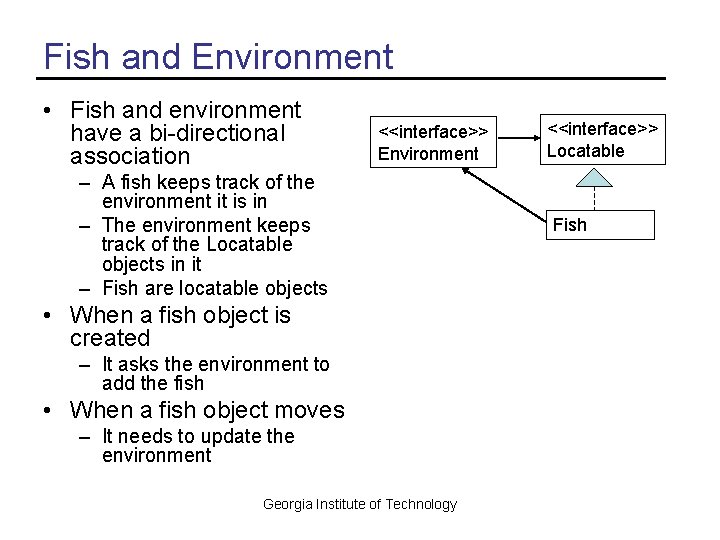 Fish and Environment • Fish and environment have a bi-directional association <<interface>> Environment –