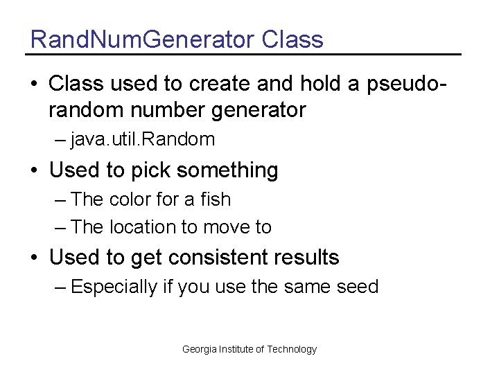 Rand. Num. Generator Class • Class used to create and hold a pseudorandom number