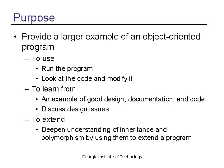 Purpose • Provide a larger example of an object-oriented program – To use •