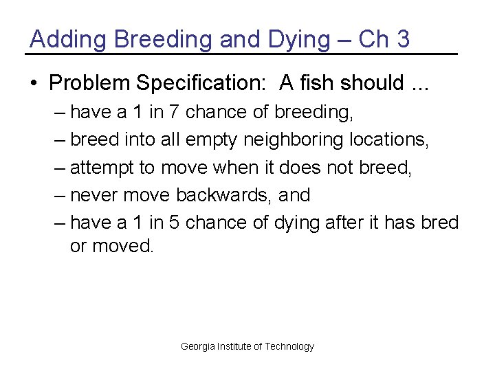 Adding Breeding and Dying – Ch 3 • Problem Specification: A fish should. .