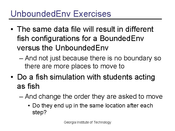 Unbounded. Env Exercises • The same data file will result in different fish configurations