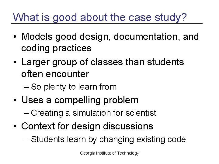 What is good about the case study? • Models good design, documentation, and coding