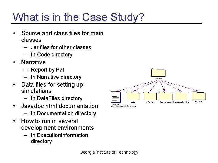 What is in the Case Study? • Source and class files for main classes