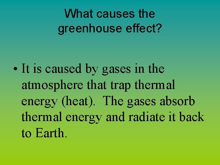 What causes the greenhouse effect? • It is caused by gases in the atmosphere