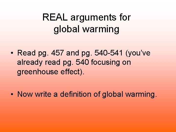 REAL arguments for global warming • Read pg. 457 and pg. 540 -541 (you’ve